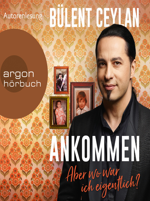 Title details for Ankommen--Aber wo war ich eigentlich? by Bülent Ceylan - Available